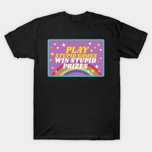 Play stupid games win stupid prizes T-Shirt